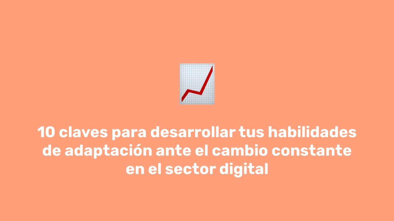 Claves Para Desarrollar Tus Habilidades De Adaptaci N Ante El Cambio