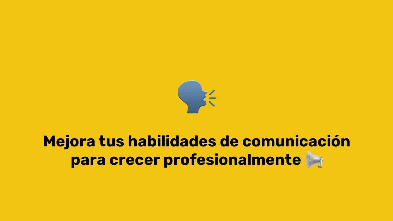 Mejora Tus Habilidades De Comunicaci N Para Crecer Profesionalmente