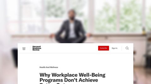 Why Workplace Well-Being Programs Don’t Achieve Better Outcomes